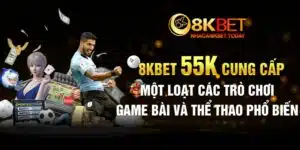 8kbet 55k cung cấp một loạt các trò chơi game bài và thể thao phổ biến