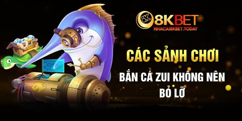 Các sảnh chơi Bắn cá Zui không nên bỏ lỡ