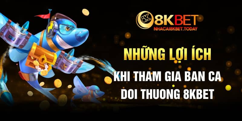 Những Lợi Ích Khi Tham Gia Ban Ca Doi Thuong 8KBET